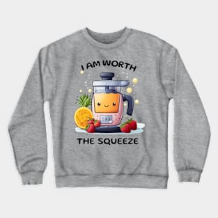 Fruit Juicer I Am Worth The Squeeze Funny Health Novelty Crewneck Sweatshirt